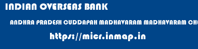 INDIAN OVERSEAS BANK  ANDHRA PRADESH CUDDAPAH MADHAVARAM MADHAVARAM CHENNAI  micr code